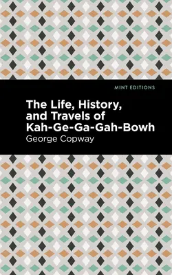 Życie, historia i podróże Kah-Ge-Ga-Gah-Bowha - The Life, History and Travels of Kah-Ge-Ga-Gah-Bowh