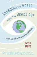 Zmienianie świata od środka: Żydowskie podejście do zmian osobistych i społecznych - Changing the World from the Inside Out: A Jewish Approach to Personal and Social Change