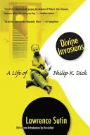 Boskie inwazje: Życie Philipa K. Dicka - Divine Invasions: A Life of Philip K. Dick