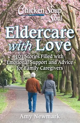 Chicken Soup for the Soul: Navigating Eldercare & Dementia: 101 opowieści dla opiekunów rodzinnych - Chicken Soup for the Soul: Navigating Eldercare & Dementia: 101 Stories for Family Caregivers