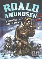 Roald Amundsen odkrywa biegun południowy - Roald Amundsen Explores the South Pole