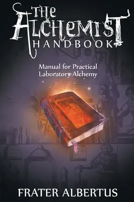 Podręcznik alchemika: Podręcznik praktycznej alchemii laboratoryjnej - Alchemist's Handbook: Manual for Practical Laboratory Alchemy