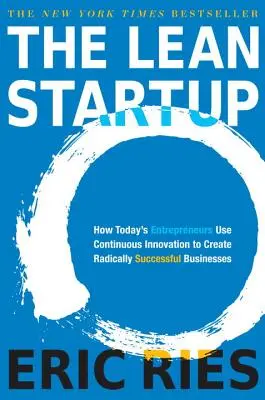 The Lean Startup: Jak dzisiejsi przedsiębiorcy wykorzystują ciągłe innowacje do tworzenia radykalnie udanych biznesów - The Lean Startup: How Today's Entrepreneurs Use Continuous Innovation to Create Radically Successful Businesses