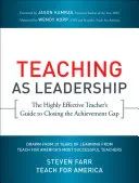 Nauczanie jako przywództwo: Przewodnik wysoce skutecznego nauczyciela po zlikwidowaniu luki w osiągnięciach - Teaching as Leadership: The Highly Effective Teacher's Guide to Closing the Achievement Gap