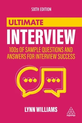 Ultimate Interview: 100 przykładowych pytań i odpowiedzi, które pomogą odnieść sukces na rozmowie kwalifikacyjnej - Ultimate Interview: 100s of Sample Questions and Answers for Interview Success