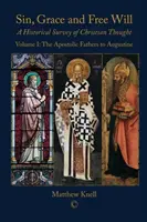 Grzech, łaska i wolna wola: Historyczny przegląd myśli chrześcijańskiej (tom 1): Ojcowie Apostolscy do Augustyna - Sin, Grace and Free Will: A Historical Survey of Christian Thought (Volume 1): The Apostolic Fathers to Augustine