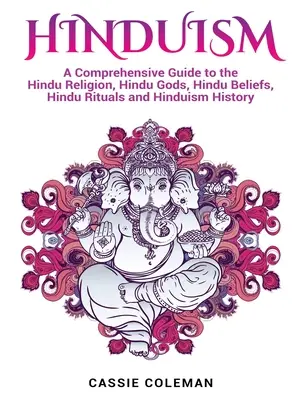 Hinduizm: Kompleksowy przewodnik po religii hinduistycznej, hinduskich bogach, hinduskich wierzeniach, hinduskich rytuałach i historii hinduizmu - Hinduism: A Comprehensive Guide to the Hindu Religion, Hindu Gods, Hindu Beliefs, Hindu Rituals and Hinduism History