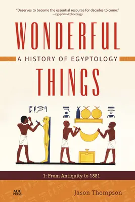 Wonderful Things: Historia egiptologii: 1: Od starożytności do 1881 roku - Wonderful Things: A History of Egyptology: 1: From Antiquity to 1881