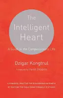 Inteligentne serce: Przewodnik po życiu pełnym współczucia - The Intelligent Heart: A Guide to the Compassionate Life