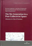 Pokolenie „ja” w postkolektywistycznej przestrzeni; dylematy w czasach transformacji - The Me-Generation in a Post-Collectivist Space; Dilemmas in a Time of Transition