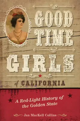 Good Time Girls of California: Historia Złotego Stanu w czerwonym świetle - Good Time Girls of California: A Red-Light History of the Golden State