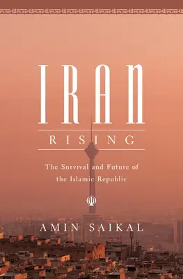 Iran Rising: Przetrwanie i przyszłość Republiki Islamskiej - Iran Rising: The Survival and Future of the Islamic Republic