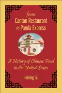 Od restauracji kantońskiej do Panda Express: Historia chińskiego jedzenia w Stanach Zjednoczonych - From Canton Restaurant to Panda Express: A History of Chinese Food in the United States