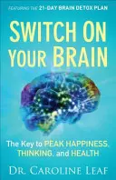 Włącz swój mózg: Klucz do szczytowego szczęścia, myślenia i zdrowia - Switch on Your Brain: The Key to Peak Happiness, Thinking, and Health