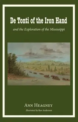 de Tonti z Żelaznej Ręki i eksploracja Missisipi - de Tonti of the Iron Hand and the Exploration of the Mississippi