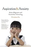 Aspiracje i niepokój - azjatyccy migranci i australijskie szkolnictwo - Aspiration and Anxiety - Asian Migrants and Australian Schooling