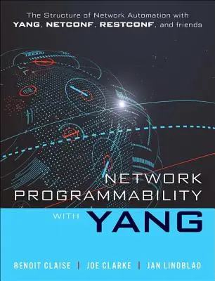 Programowalność sieci z Yang: Struktura automatyzacji sieci za pomocą Yang, Netconf, Restconf i Gnmi - Network Programmability with Yang: The Structure of Network Automation with Yang, Netconf, Restconf, and Gnmi
