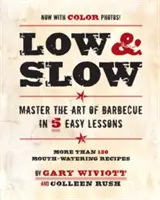 Low & Slow: Opanuj sztukę grillowania w 5 prostych lekcjach - Low & Slow: Master the Art of Barbecue in 5 Easy Lessons