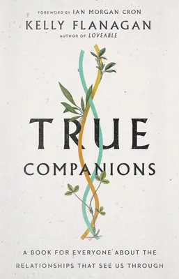 Prawdziwi towarzysze: Książka dla każdego o relacjach, które pozwalają nam przetrwać - True Companions: A Book for Everyone about the Relationships That See Us Through
