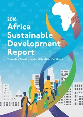 Africa Sustainable Development Report 2018: W kierunku przekształconego i odpornego kontynentu - Africa Sustainable Development Report 2018: Towards a Transformed and Resilient Continent