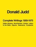 Donald Judd: Complete Writings 1959-1975: Recenzje galerii, recenzje książek, artykuły, listy do redakcji, raporty, oświadczenia, skargi - Donald Judd: Complete Writings 1959-1975: Gallery Reviews, Book Reviews, Articles, Letters to the Editor, Reports, Statements, Complaints