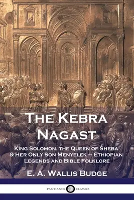 Kebra Nagast: Król Salomon, królowa Saby i jej jedyny syn Menyelek - etiopskie legendy i folklor biblijny - The Kebra Nagast: King Solomon, The Queen of Sheba & Her Only Son Menyelek - Ethiopian Legends and Bible Folklore