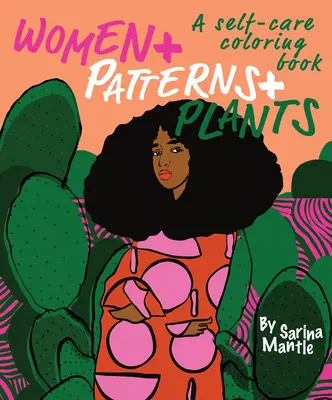 Kobiety + wzory + rośliny: A Self-Care Coloring Book - Women + Patterns + Plants: A Self-Care Coloring Book