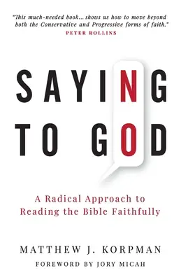 Mówiąc Bogu Nie: Radykalne podejście do wiernego czytania Biblii - Saying No to God: A Radical Approach to Reading the Bible Faithfully