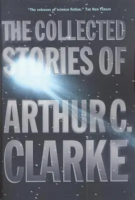 Opowiadania zebrane Arthura C. Clarke'a - The Collected Stories of Arthur C. Clarke