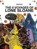 Lone Sloane: 6 podróży samotnego Sloane'a - Lone Sloane: The 6 Voyages of Lone Sloane