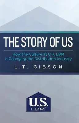 The Story of Us: Jak kultura w amerykańskim Lbm zmienia branżę dystrybucyjną - The Story of Us: How the Culture at U.S. Lbm Is Changing the Distribution Industry