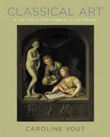 Sztuka klasyczna: Historia życia od starożytności do współczesności - Classical Art: A Life History from Antiquity to the Present