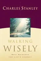 Chodzić mądrze: Prawdziwe wskazówki na drogę życia - Walking Wisely: Real Guidance for Life's Journey