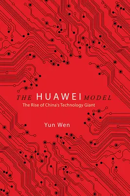 Model Huawei: Powstanie chińskiego giganta technologicznego - The Huawei Model: The Rise of China's Technology Giant