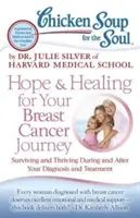 Chicken Soup for the Soul: Hope & Healing for Your Breast Cancer Journey: Przetrwanie i rozwój podczas i po diagnozie i leczeniu - Chicken Soup for the Soul: Hope & Healing for Your Breast Cancer Journey: Surviving and Thriving During and After Your Diagnosis and Treatment