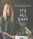 Wszystko jest łatwe - pyszne przepisy na dni powszednie dla bardzo zapracowanych domowych kucharzy - It's All Easy - Delicious Weekday Recipes for the Super-Busy Home Cook