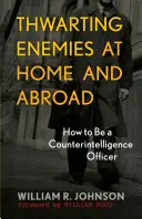 Thwarting Enemies at Home and Abroad: Jak zostać oficerem kontrwywiadu - Thwarting Enemies at Home and Abroad: How to Be a Counterintelligence Officer