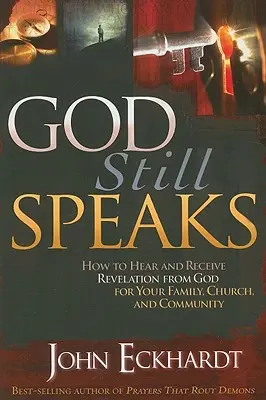 Bóg wciąż mówi: Jak usłyszeć i otrzymać objawienie od Boga dla swojej rodziny, kościoła i społeczności - God Still Speaks: How to Hear and Receive Revelation from God for Your Family, Church, and Community