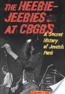 The Heebie-Jeebies at CBGB's: Tajna historia żydowskiego punka - The Heebie-Jeebies at CBGB's: A Secret History of Jewish Punk