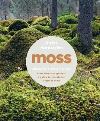 Mech: Od lasu do ogrodu: Przewodnik po ukrytym świecie mchu - Moss: From Forest to Garden: A Guide to the Hidden World of Moss