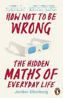 Jak się nie mylić - ukryta matematyka życia codziennego - How Not to Be Wrong - The Hidden Maths of Everyday Life