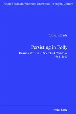 Trwając w szaleństwie: Rosyjscy pisarze w poszukiwaniu mądrości, 1963-2013 - Persisting in Folly: Russian Writers in Search of Wisdom, 1963-2013