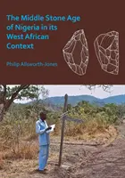 Środkowa epoka kamienia w Nigerii w kontekście Afryki Zachodniej - The Middle Stone Age of Nigeria in Its West African Context