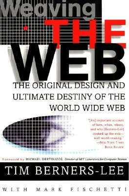 Weaving the Web: Oryginalny projekt i ostateczne przeznaczenie sieci World Wide Web - Weaving the Web: The Original Design and Ultimate Destiny of the World Wide Web