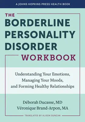 Zeszyt ćwiczeń dla osób z zaburzeniem osobowości borderline: Zrozumienie swoich emocji, zarządzanie nastrojami i tworzenie zdrowych relacji - The Borderline Personality Disorder Workbook: Understanding Your Emotions, Managing Your Moods, and Forming Healthy Relationships