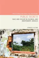 Tajemnice publiczne: Rasa i kolor skóry w kolonialnej i niepodległej Jamajce - Public Secrets: Race and Colour in Colonial and Independent Jamaica