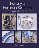 Renowacja ceramiki i porcelany: Praktyczny przewodnik - Pottery and Porcelain Restoration: A Practical Guide