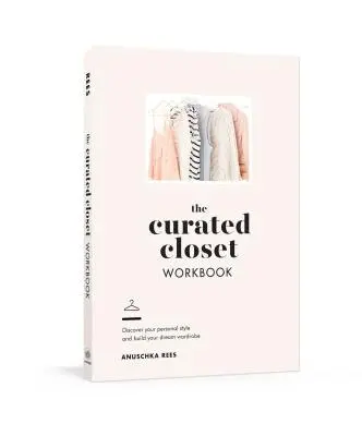 The Curated Closet Workbook: Odkryj swój osobisty styl i zbuduj wymarzoną garderobę - The Curated Closet Workbook: Discover Your Personal Style and Build Your Dream Wardrobe