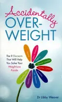 Przypadkowa nadwaga - 9 elementów, które pomogą ci rozwiązać zagadkę utraty wagi - Accidentally Overweight - The 9 Elements That Will Help You Solve Your Weight-Loss Puzzle