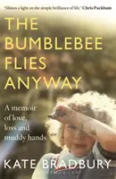 Bumblebee Flies Anyway - Pamiętnik o miłości, stracie i ubłoconych dłoniach - Bumblebee Flies Anyway - A memoir of love, loss and muddy hands